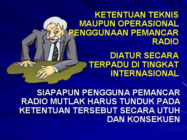 KETENTUAN TEKNIS MAUPUN OPERASIONAL PENGGUNAAN PEMANCAR RADIO DIATUR SECARA TERPADU DI TINGKAT INTERNASIONAL SIAPAPUN