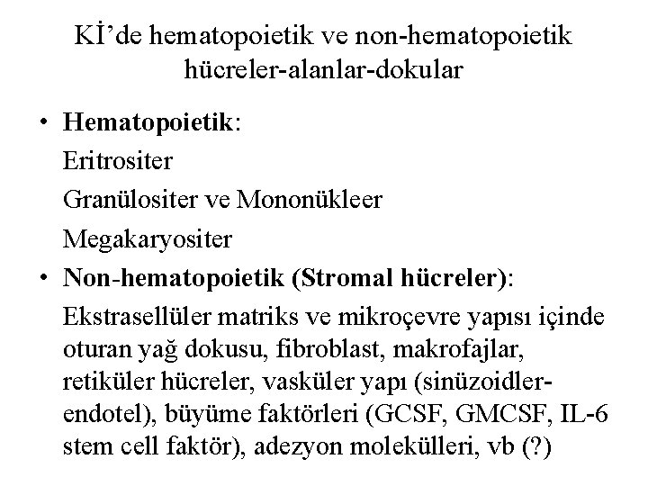 Kİ’de hematopoietik ve non-hematopoietik hücreler-alanlar-dokular • Hematopoietik: Eritrositer Granülositer ve Mononükleer Megakaryositer • Non-hematopoietik