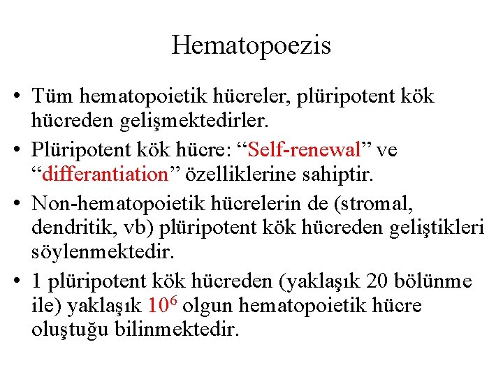 Hematopoezis • Tüm hematopoietik hücreler, plüripotent kök hücreden gelişmektedirler. • Plüripotent kök hücre: “Self-renewal”