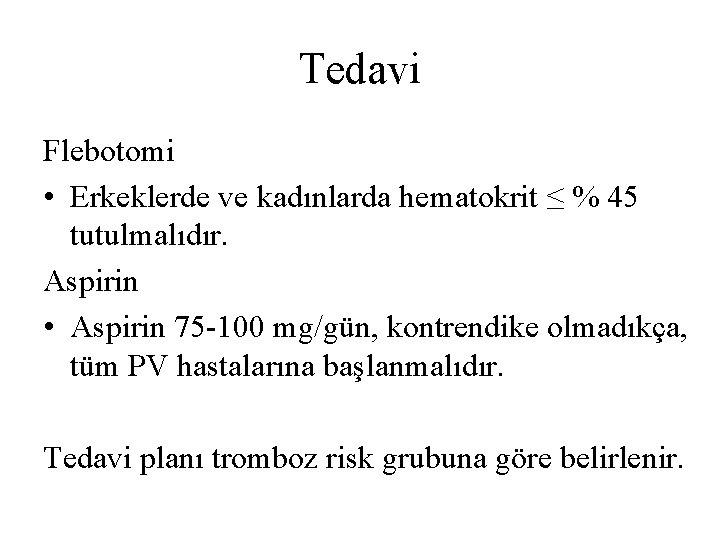 Tedavi Flebotomi • Erkeklerde ve kadınlarda hematokrit ≤ % 45 tutulmalıdır. Aspirin • Aspirin