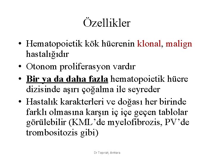 Özellikler • Hematopoietik kök hücrenin klonal, malign hastalığıdır • Otonom proliferasyon vardır • Bir