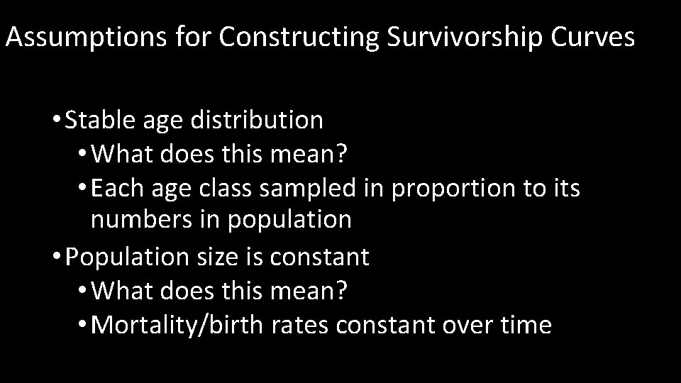 Assumptions for Constructing Survivorship Curves • Stable age distribution • What does this mean?