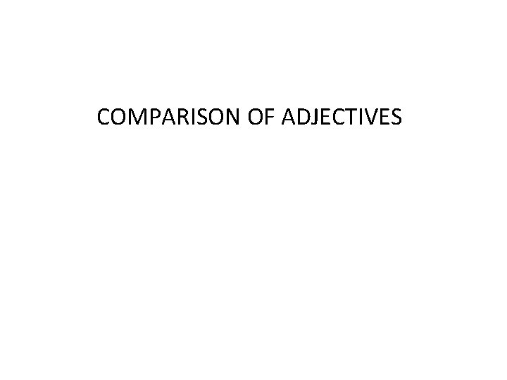 COMPARISON OF ADJECTIVES 