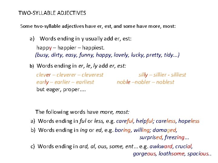 TWO-SYLLABLE ADJECTIVES Some two-syllable adjectives have er, est, and some have more, most: a)