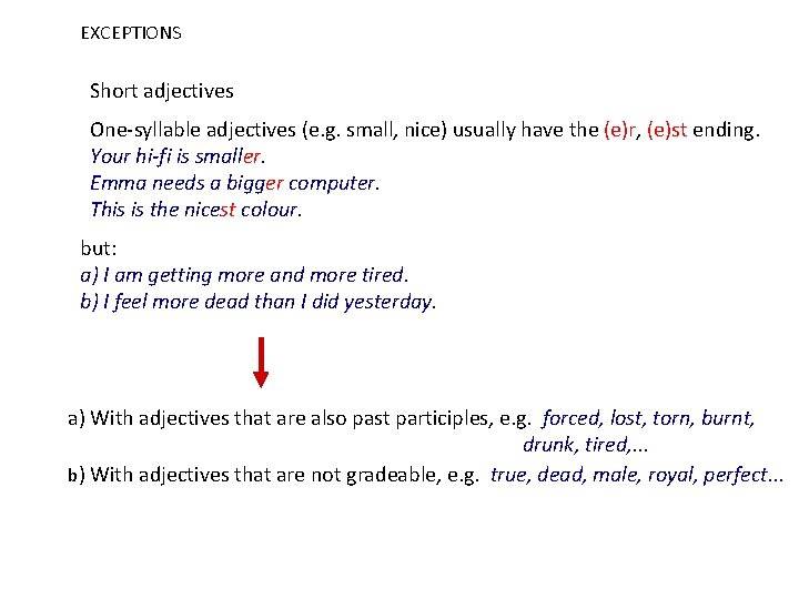 EXCEPTIONS Short adjectives One-syllable adjectives (e. g. small, nice) usually have the (e)r, (e)st