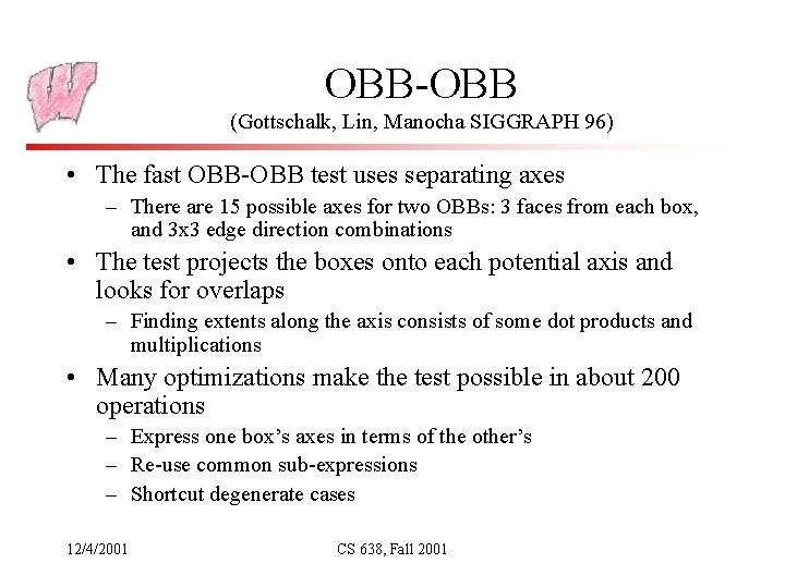 OBB-OBB (Gottschalk, Lin, Manocha SIGGRAPH 96) • The fast OBB-OBB test uses separating axes