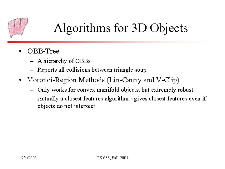 Algorithms for 3 D Objects • OBB-Tree – A hierarchy of OBBs – Reports