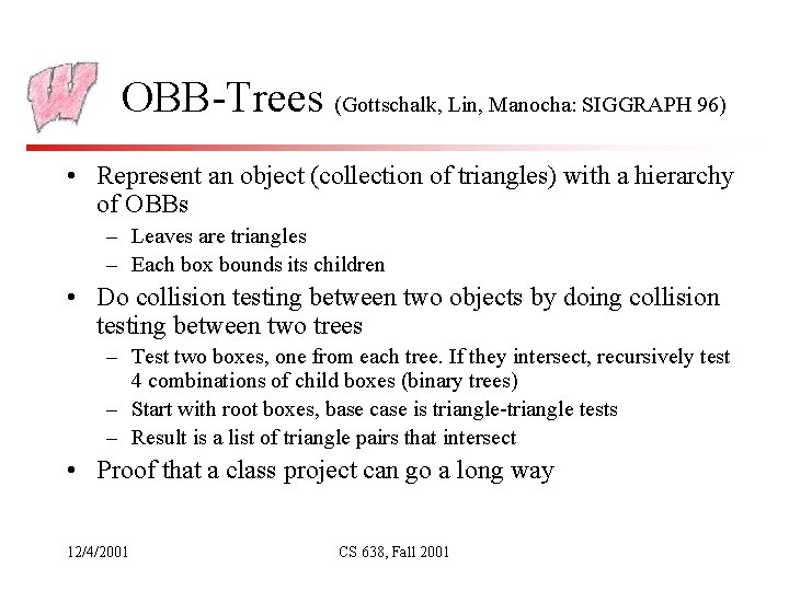 OBB-Trees (Gottschalk, Lin, Manocha: SIGGRAPH 96) • Represent an object (collection of triangles) with