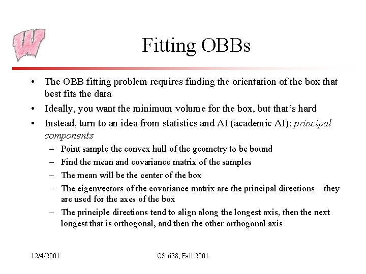 Fitting OBBs • The OBB fitting problem requires finding the orientation of the box