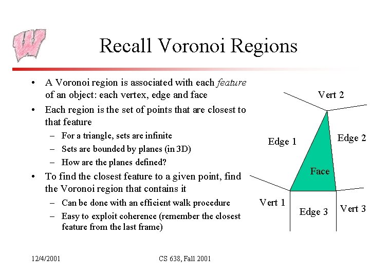 Recall Voronoi Regions • A Voronoi region is associated with each feature of an