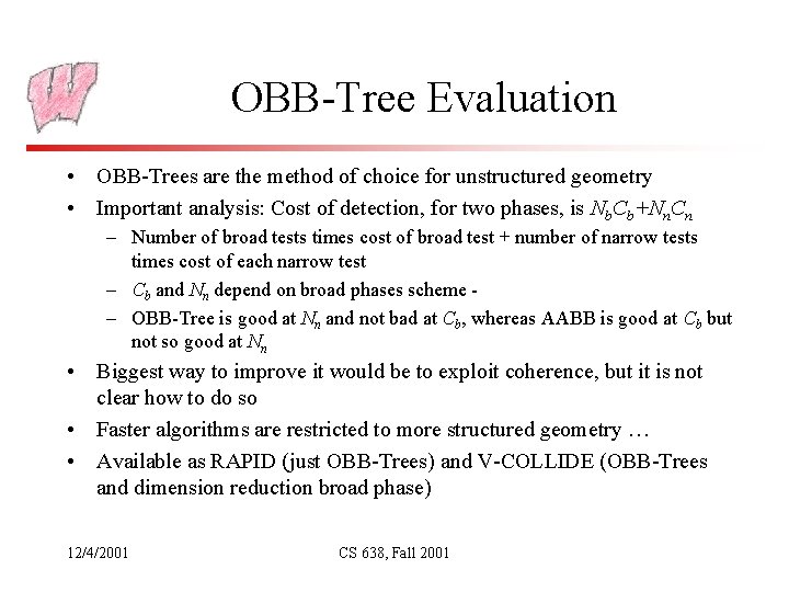 OBB-Tree Evaluation • OBB-Trees are the method of choice for unstructured geometry • Important