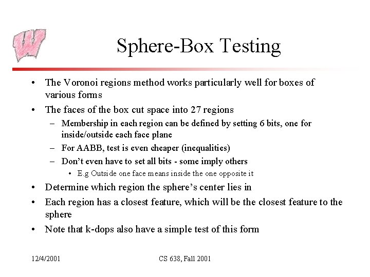 Sphere-Box Testing • The Voronoi regions method works particularly well for boxes of various