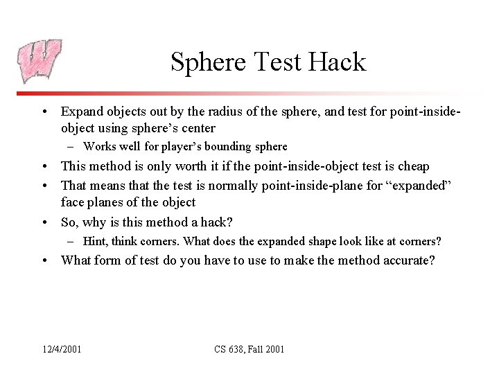 Sphere Test Hack • Expand objects out by the radius of the sphere, and