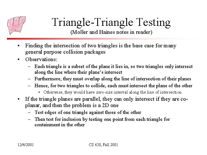 Triangle-Triangle Testing (Moller and Haines notes in reader) • Finding the intersection of two