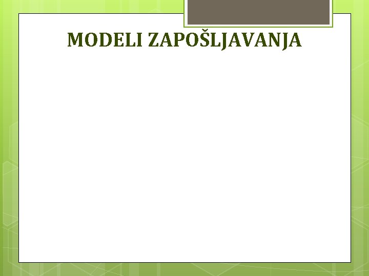 MODELI ZAPOŠLJAVANJA 