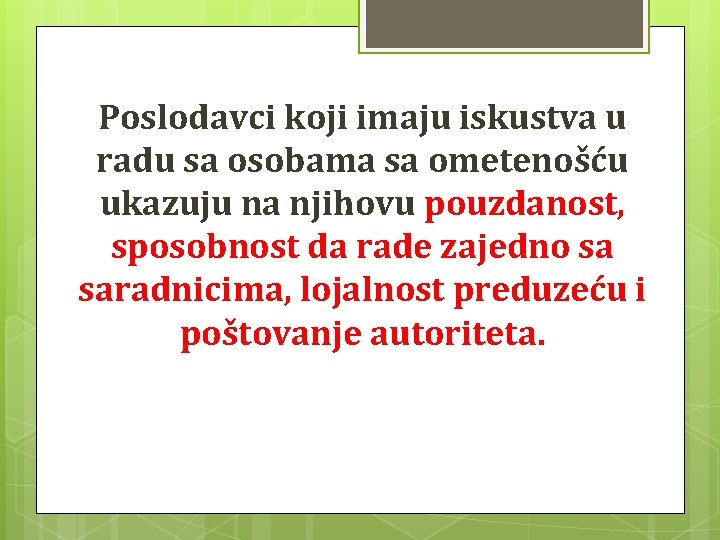 Poslodavci koji imaju iskustva u radu sa osobama sa ometenošću ukazuju na njihovu pouzdanost,