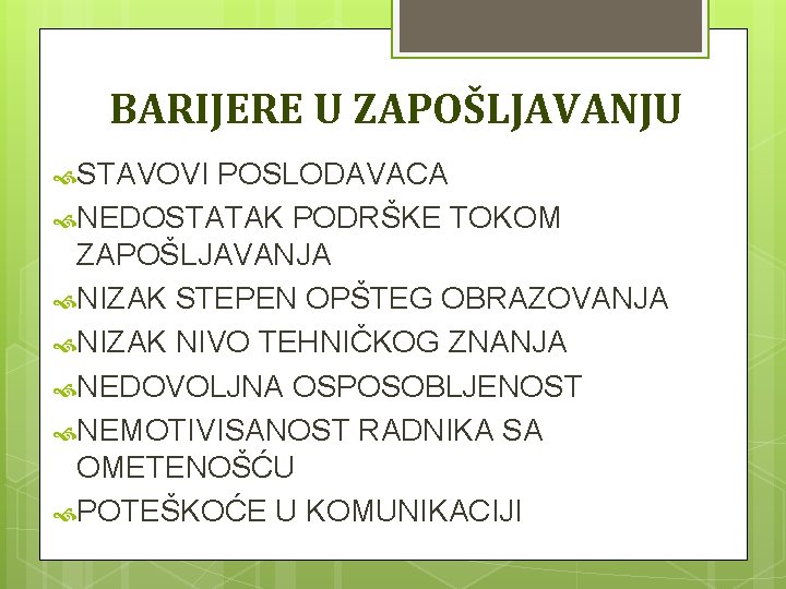 BARIJERE U ZAPOŠLJAVANJU STAVOVI POSLODAVACA NEDOSTATAK PODRŠKE TOKOM ZAPOŠLJAVANJA NIZAK STEPEN OPŠTEG OBRAZOVANJA NIZAK