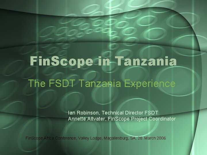 Fin. Scope in Tanzania The FSDT Tanzania Experience Ian Robinson, Technical Director FSDT Annette