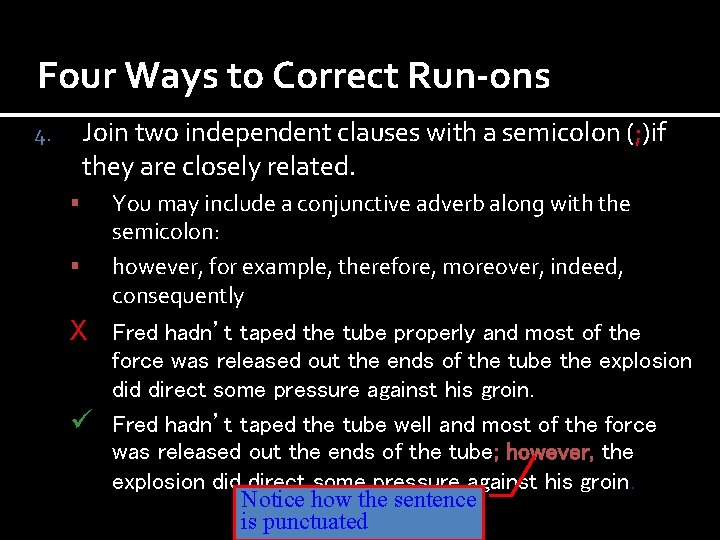 Four Ways to Correct Run-ons Join two independent clauses with a semicolon (; )if