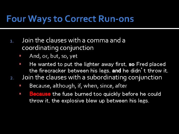 Four Ways to Correct Run-ons Join the clauses with a comma and a coordinating