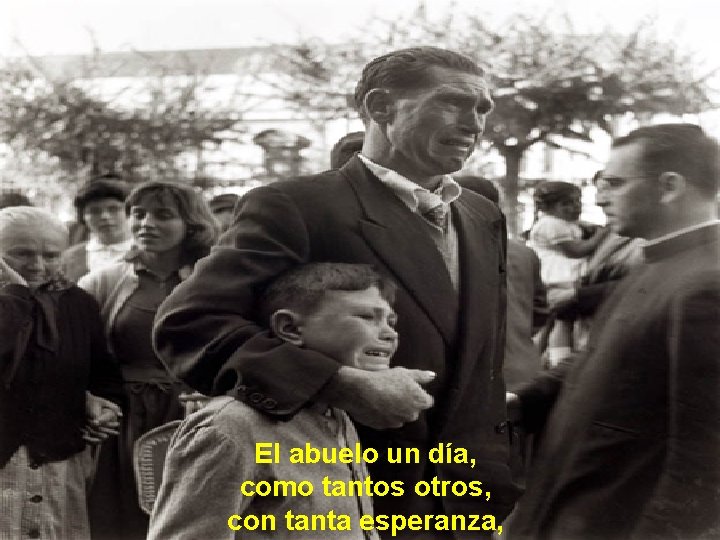 El abuelo un día, como tantos otros, con tanta esperanza, 