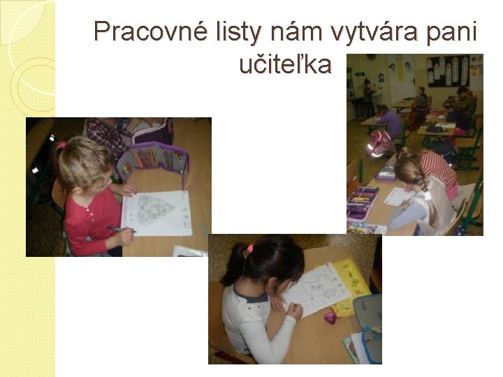 Pracovné listy nám vytvára pani učiteľka 