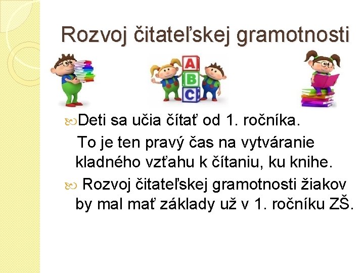 Rozvoj čitateľskej gramotnosti Deti sa učia čítať od 1. ročníka. To je ten pravý