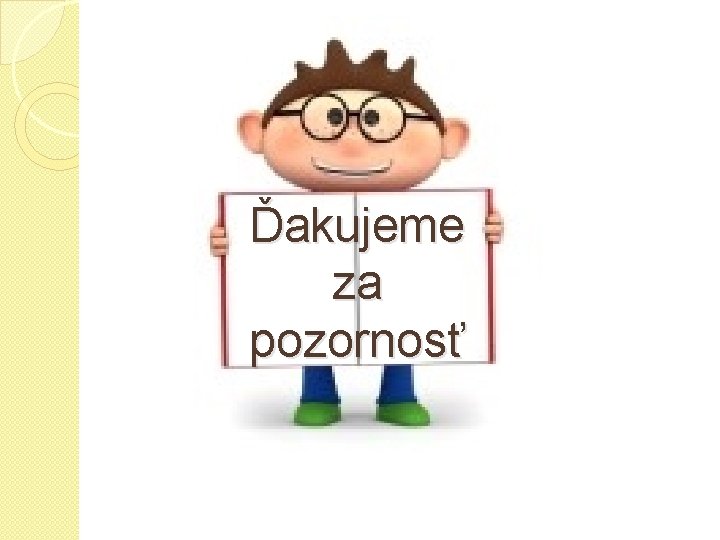 Ďakujeme za pozornosť 