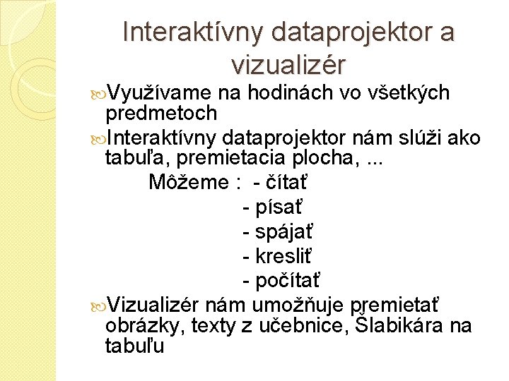 Interaktívny dataprojektor a vizualizér Využívame na hodinách vo všetkých predmetoch Interaktívny dataprojektor nám slúži