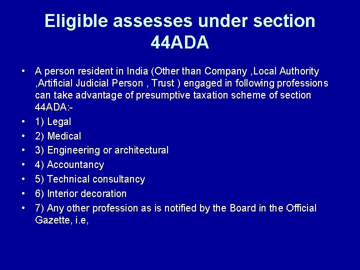 Eligible assesses under section 44 ADA • A person resident in India (Other than