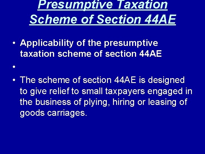 Presumptive Taxation Scheme of Section 44 AE • Applicability of the presumptive taxation scheme