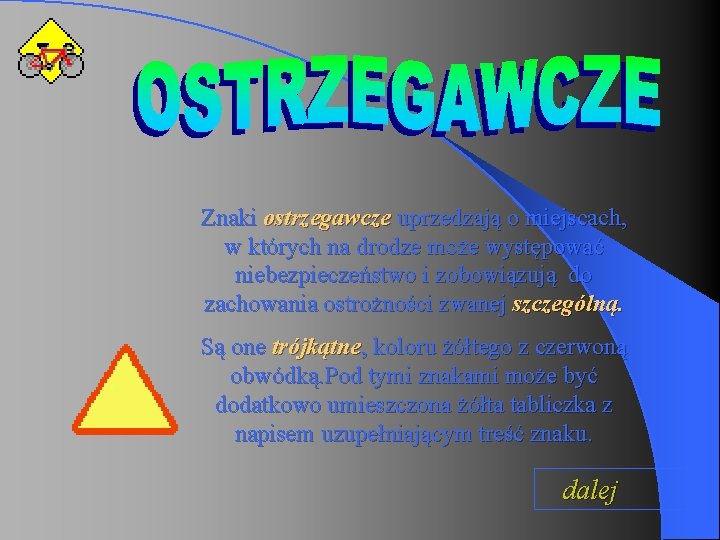 Znaki ostrzegawcze uprzedzają o miejscach, w których na drodze może występować niebezpieczeństwo i zobowiązują