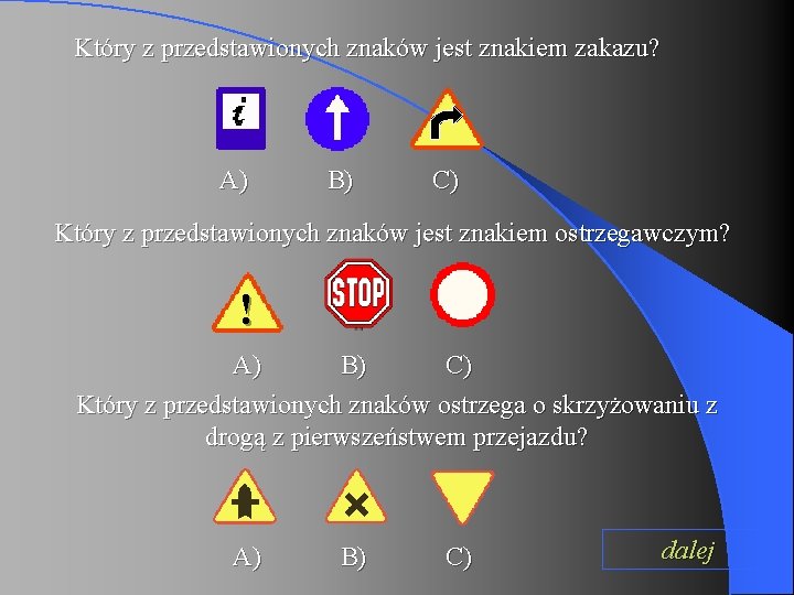 Który z przedstawionych znaków jest znakiem zakazu? A) B) C) Który z przedstawionych znaków