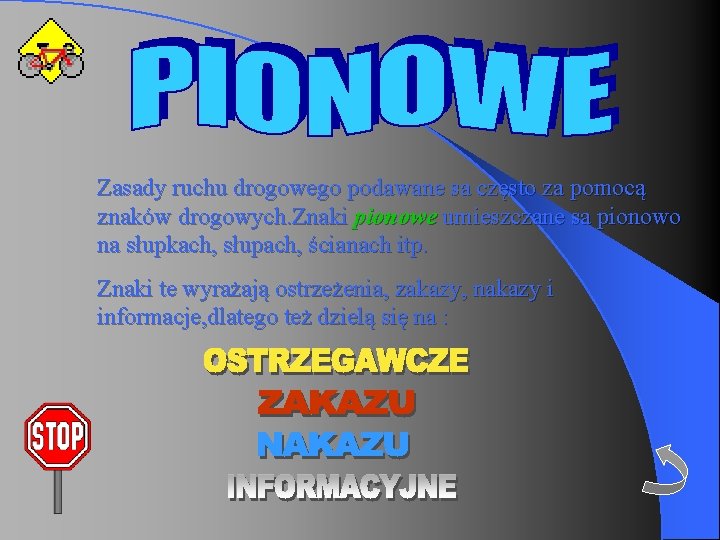 Zasady ruchu drogowego podawane sa często za pomocą znaków drogowych. Znaki pionowe umieszczane sa