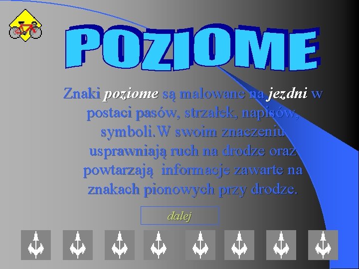 Znaki poziome są malowane na jezdni w postaci pasów, strzałek, napisów, symboli. W swoim Znaki poziome są malowane na jezdni w postaci pasów, strzałek, napisów, symboli. W swoim