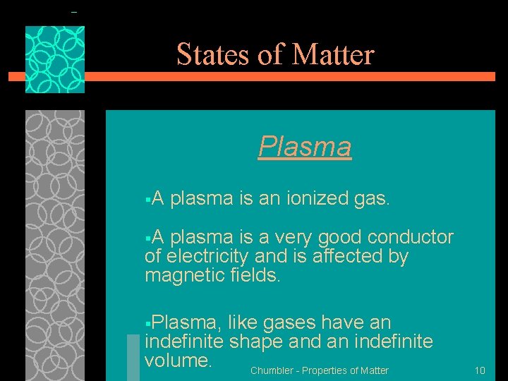 States of Matter Plasma §A plasma is an ionized gas. §A plasma is a