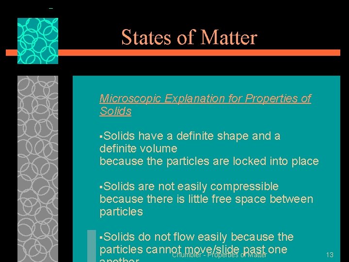 States of Matter Microscopic Explanation for Properties of Solids §Solids have a definite shape