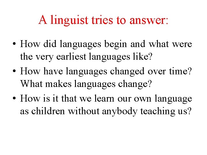 A linguist tries to answer: • How did languages begin and what were the