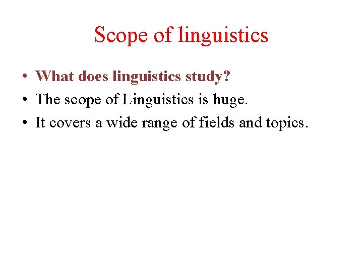 Scope of linguistics • What does linguistics study? • The scope of Linguistics is