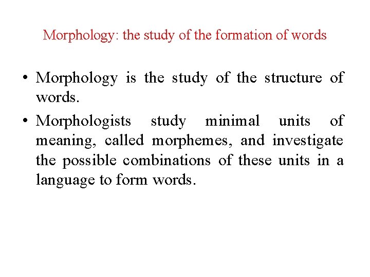 Morphology: the study of the formation of words • Morphology is the study of