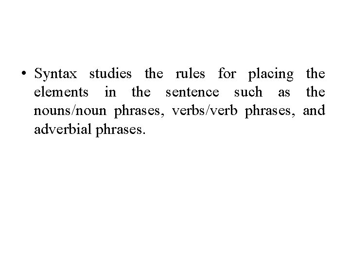  • Syntax studies the rules for placing the elements in the sentence such