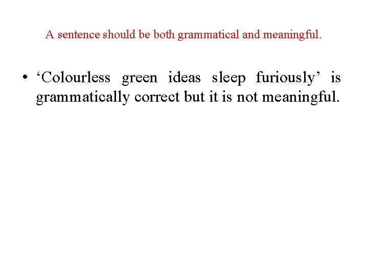 A sentence should be both grammatical and meaningful. • ‘Colourless green ideas sleep furiously’