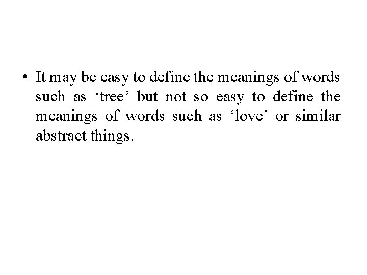  • It may be easy to define the meanings of words such as