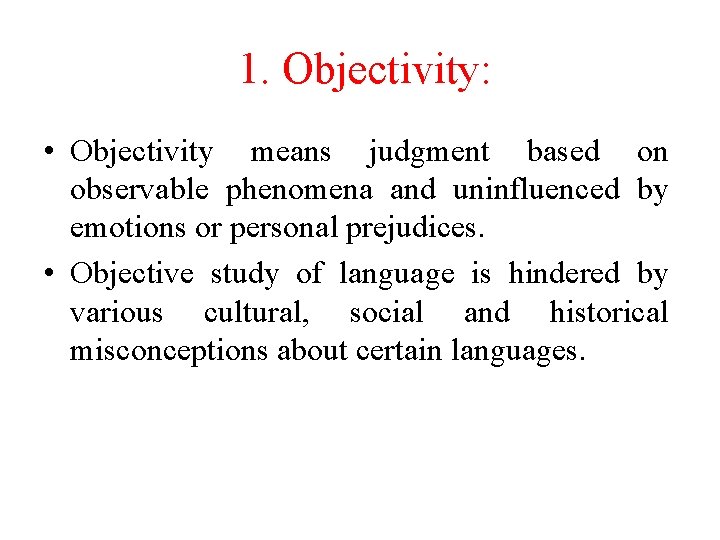 1. Objectivity: • Objectivity means judgment based on observable phenomena and uninfluenced by emotions