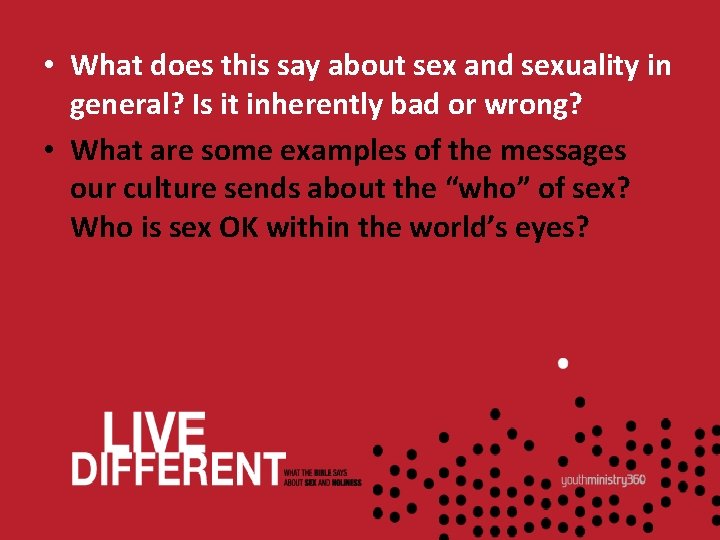  • What does this say about sex and sexuality in general? Is it