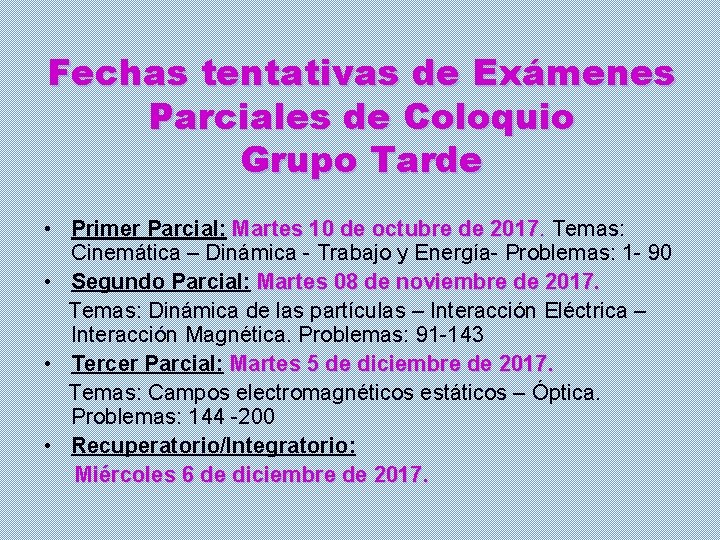 Fechas tentativas de Exámenes Parciales de Coloquio Grupo Tarde • Primer Parcial: Martes 10