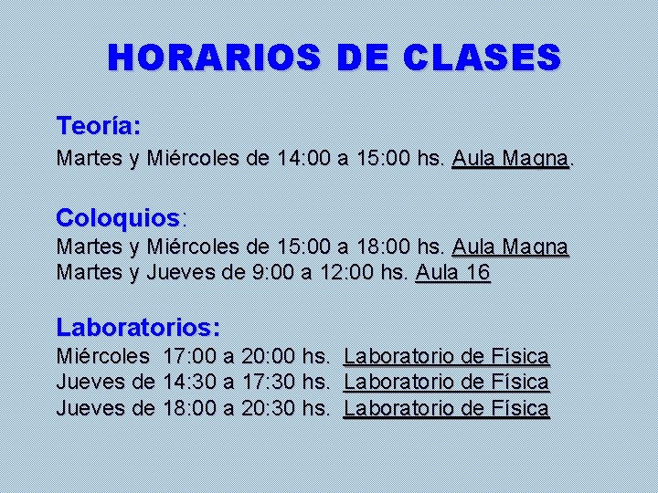 HORARIOS DE CLASES Teoría: Martes y Miércoles de 14: 00 a 15: 00 hs.