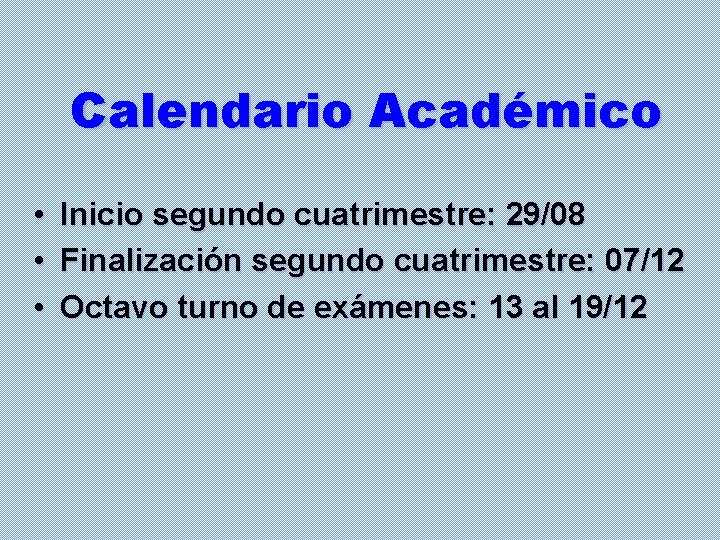 Calendario Académico • • • Inicio segundo cuatrimestre: 29/08 Finalización segundo cuatrimestre: 07/12 Octavo