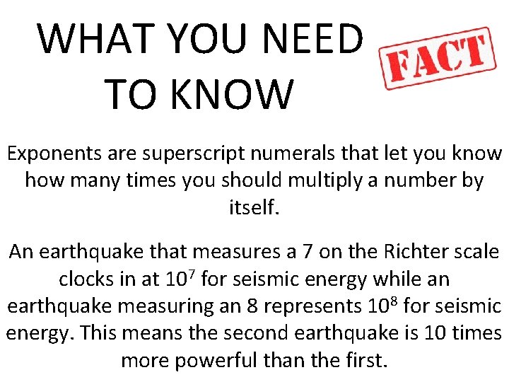 WHAT YOU NEED TO KNOW Exponents are superscript numerals that let you know how