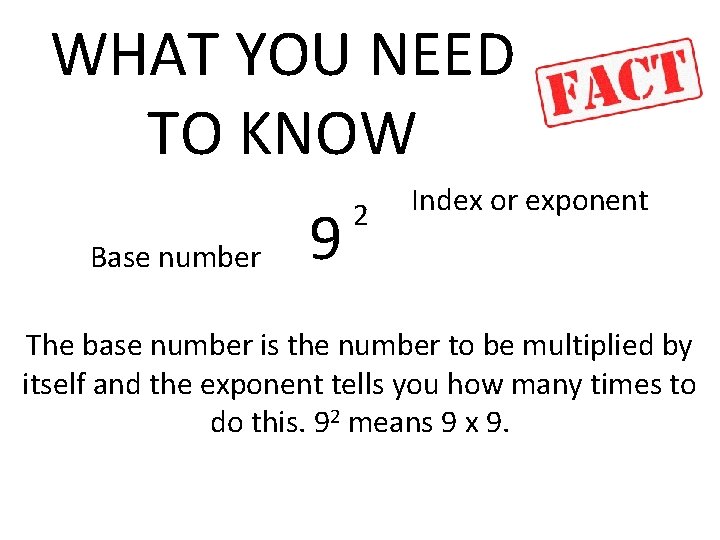 WHAT YOU NEED TO KNOW Base number 9 2 Index or exponent The base